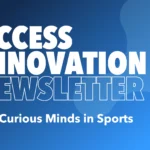 The STA Group Access Innovation Newsletter – For Curious Minds in Sports