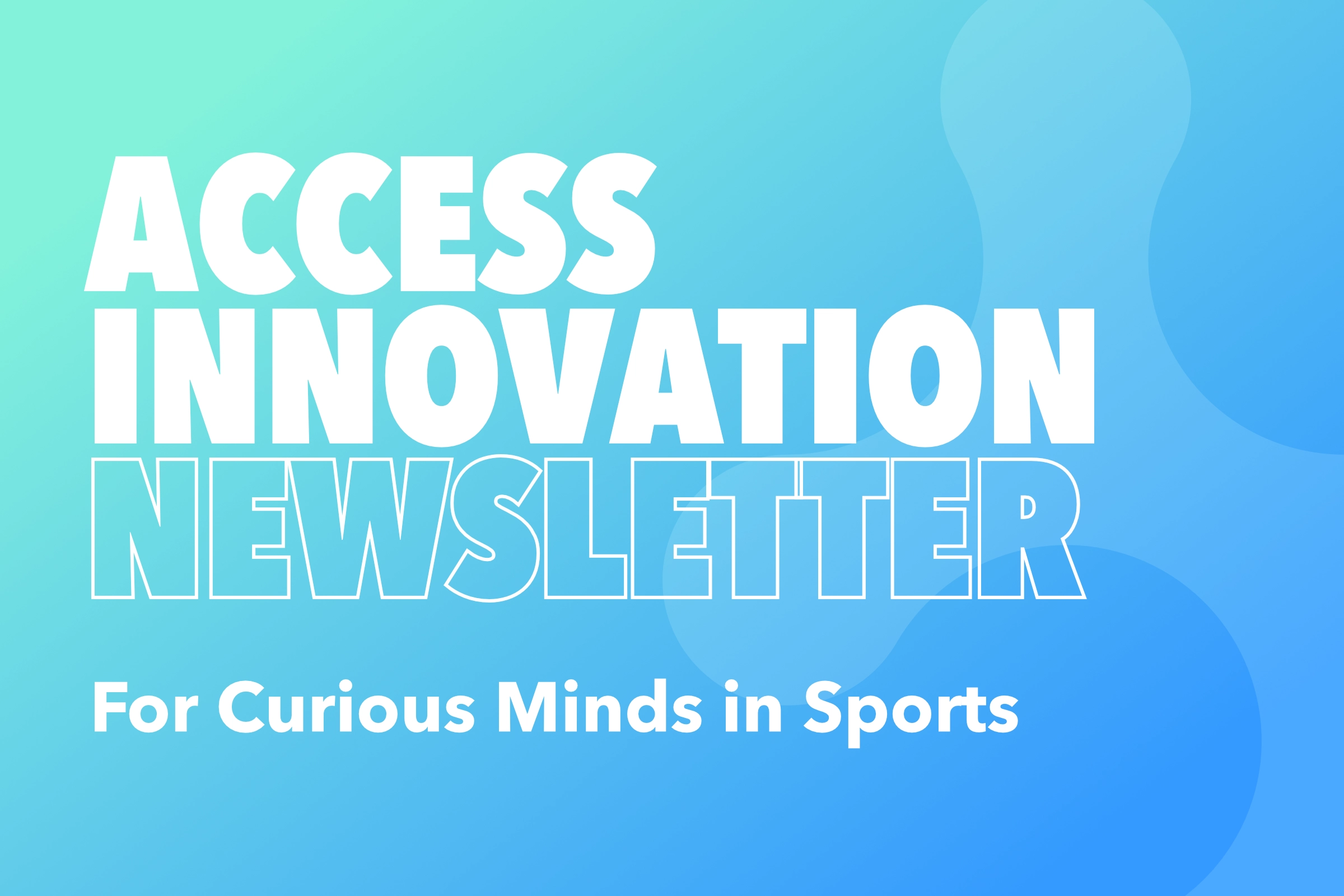 The STA Group Access Innovation Newsletter – For Curious Minds in Sports