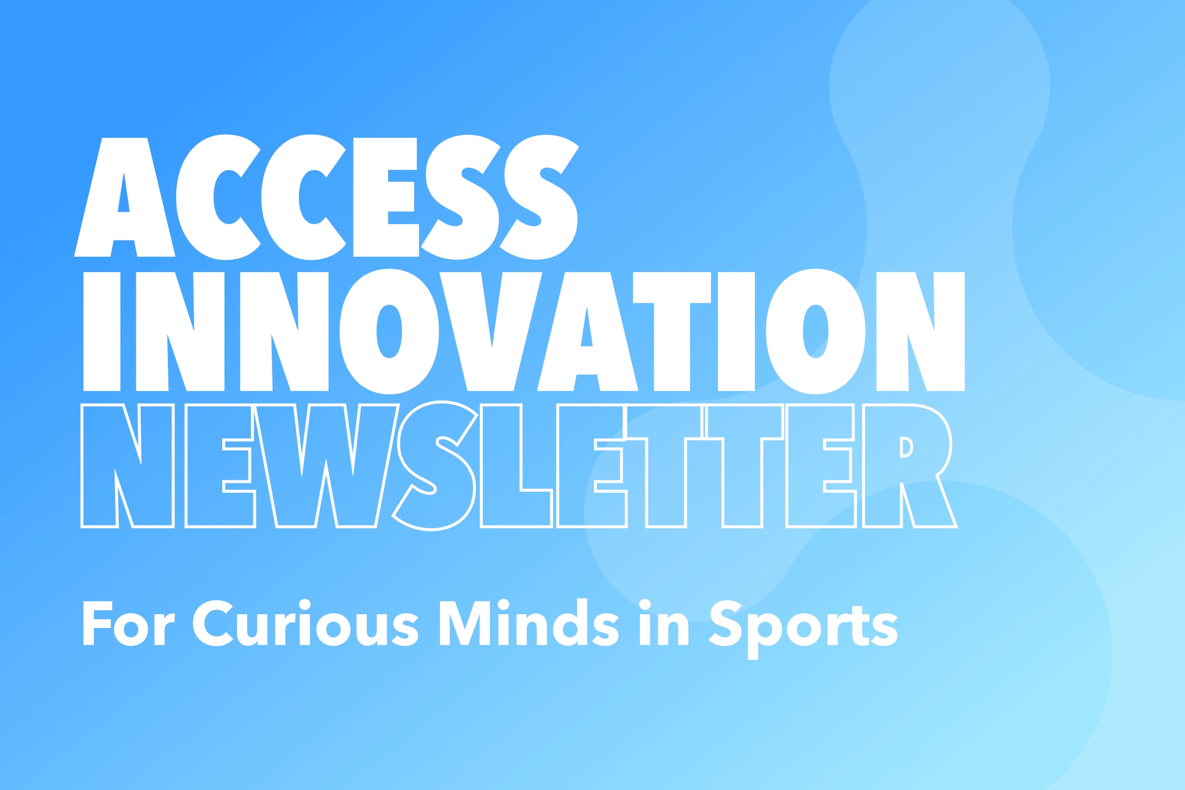 The STA Group Access Innovation Newsletter – For Curious Minds in Sports