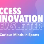 The STA Group Access Innovation Newsletter – For Curious Minds in Sports