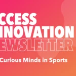 The STA Group Access Innovation Newsletter – For Curious Minds in Sports